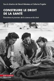 Construire Le Droit De La Santé : Pionnières Et Pionniers De La Science Et Du Droit
