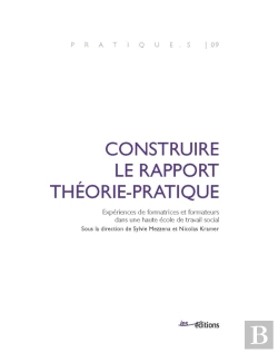 Bertrand.pt - Construire Le Rapport Théorie-Pratique : Expériences De Formatrices Et Formateurs Dans Une Haute École De Travail Social