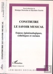 Construire Le Savoir Musical ; Enjeux Epistemologiques, Esthetiques Et Sociaux