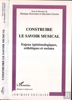 Bertrand.pt - Construire Le Savoir Musical ; Enjeux Epistemologiques, Esthetiques Et Sociaux