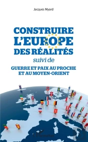 Construire L'Europe Des Realites - Suivi De - Guerre Et Paix Au Proche Et Au Moyen-Orient