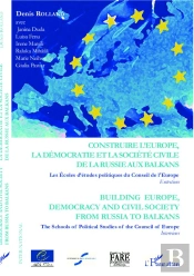 Construire L'Europe, La Démocratie Et La Société Civile De La Russie Aux Balkans