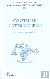 Construire L'Interculturel ; De La Notion Aux Pratiques