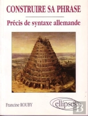 Construire Sa Phrase - Précis De Syntaxe Allemande
