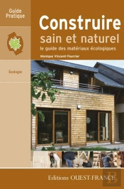 Construire Sain Et Naturel ; Le Guide Des Matériaux Écologiques
