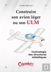Construire Son Avion Léger Ou Son Ulm ; Technologie Des Structures Métalliques
