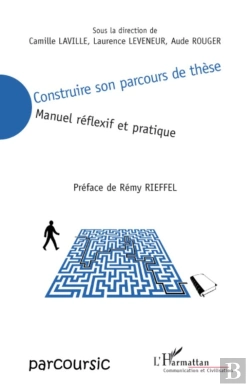 Bertrand.pt - Construire Son Parcours De Thèse ; Manuel Réflexif Et Pratique