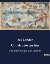 Construire Un Feu - Une Nouvelle De Jack London