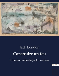 Bertrand.pt - Construire Un Feu - Une Nouvelle De Jack London