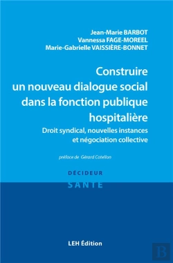 Bertrand.pt - Construire Un Nouveau Dialogue Social Dans La Fonction Publique Hospitalière : Droit Syndical, Nouvelles Instances Et Négociation Collective