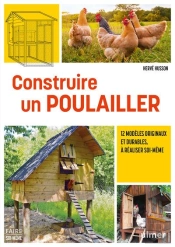 Construire Un Poulailler : 12 Modèles Originaux Et Durables À Réaliser Soi-Même