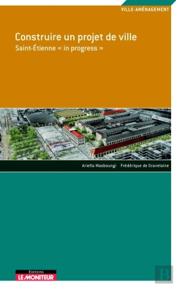 Bertrand.pt - Construire Un Projet De Ville - Saint-Étienne « In Progress »