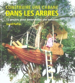 Bertrand.pt - Construire Une Cabane Dans Les Arbres ; 12 Projets Pour Emerveiller Vos Enfants