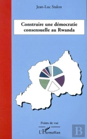 Construire Une Democratie Consensuelle Au Rwanda