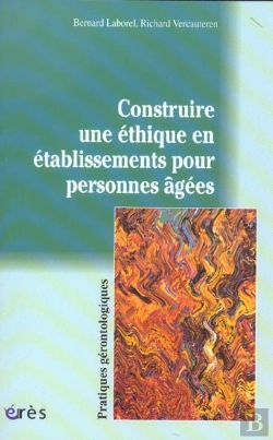 Bertrand.pt - Construire Une Ethique En Etablissements Pour Personnes Agees