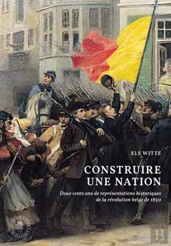 Bertrand.pt - Construire Une Nation : Deux Cents Ans De Représentations Historiques De La Révolution Belge De 1830