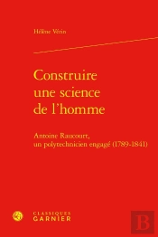Construire Une Science De L'Homme : Antoine Raucourt, Un Polytechnicien Engagé (1789-1841)