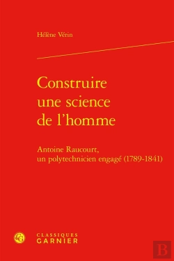 Bertrand.pt - Construire Une Science De L'Homme : Antoine Raucourt, Un Polytechnicien Engagé (1789-1841)