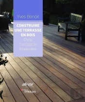 Construire Une Terrasse En Bois ; Choix, Conception, Réalisation