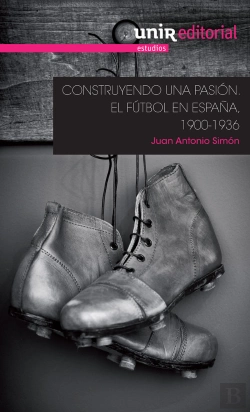 Bertrand.pt - Construyendo Una Pasión: El Fútbol En España, 1900-1936