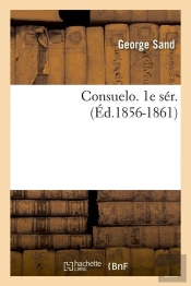 Consuelo. 1e Sér. (Éd.1856-1861)