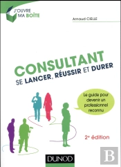 Consultant ; Se Lancer, Réussir Et Durer (2e Édition)