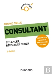 Consultant ; Se Lancer, Réussir Et Durer (3e Édition)