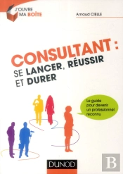 Consultant : Se Lancer, Réussir Et Durer