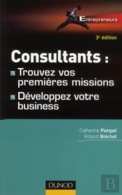Consultants : Trouvez Vos Premieres Missions - 3eme Edition - Developpez Votre Business