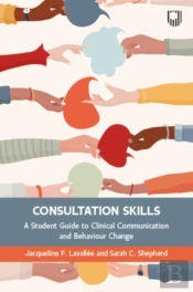 Consultation Skills: A Student Guide To Clinical Communication And Behaviour Change