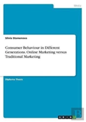 Consumer Behaviour In Different Generations. Online Marketing Versus Traditional Marketing