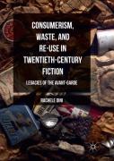 Consumerism, Waste, And Re-Use In Twentieth-Century Fiction