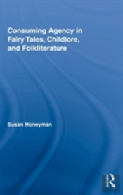 Consuming Agency In Fairy Tales, Childlore, And Folkliterature