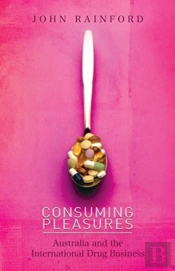 Consuming Pleasures: Australia And The International Drug Business