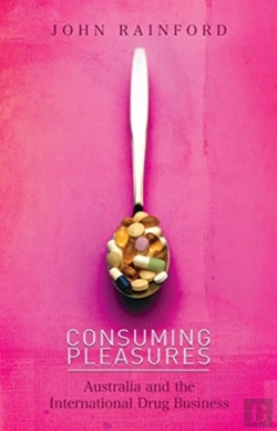 Bertrand.pt - Consuming Pleasures: Australia And The International Drug Business
