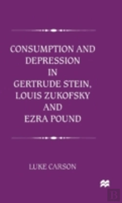 Bertrand.pt - Consumption And Depression In Gertrude Stein, Louis Zukofsky And Ezra Pound