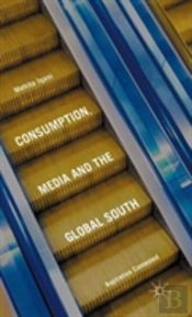 Consumption, Media And The Global South