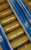 Consumption, Media And The Global South