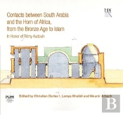 Contacts Between South Arabia And The Horn Of Africa, From The Bronze Age To Islam : In Honor Of Rémy Audouin