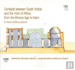 Bertrand.pt - Contacts Between South Arabia And The Horn Of Africa, From The Bronze Age To Islam : In Honor Of Rémy Audouin