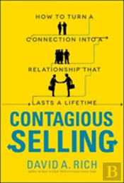 Contagious Selling: How To Turn A Connection Into A Relationship That Lasts A Lifetime
