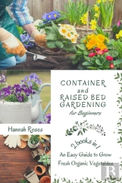 Container And Raised Bed Gardening For Beginners 2 Books In 1