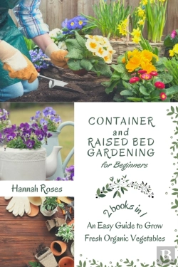 Bertrand.pt - Container And Raised Bed Gardening For Beginners 2 Books In 1