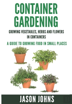 Bertrand.pt - Container Gardening - Growing Vegetables, Herbs And Flowers In Containers
