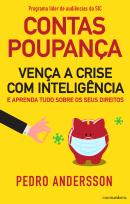 Contas-Poupança - Vença a Crise com Inteligência e Aprenda Tudo sobre os seus Direitos