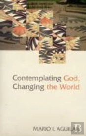 Contemplating God, Changing The World