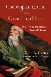 Contemplating God With The Great Tradition Â€“ Recovering Trinitarian Classical Theism