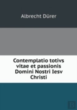 Bertrand.pt - Contemplatio Totivs Vitae Et Passionis Domini Nostri Iesv Christi