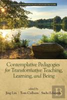 Contemplative Pedagogies For Transformative Teaching, Learning, And Being