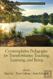 Contemplative Pedagogies For Transformative Teaching, Learning, And Being